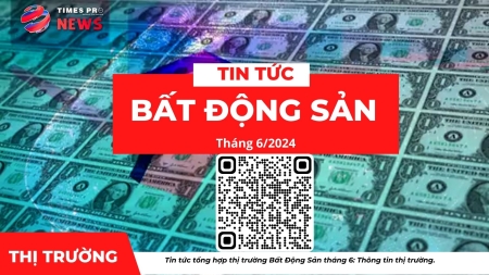 Tin tức tổng hợp giá cả thị trường bất động sản tháng 6 năm 2024
