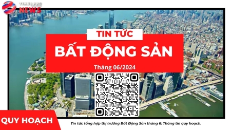 Tin tức tin tức bất động sản về quy hoạch tháng 6 năm 2024