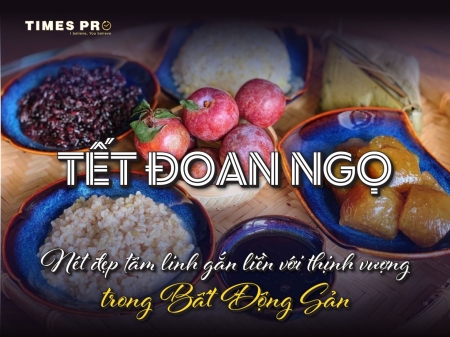 Tết Đoan Ngọ - Nét đẹp tâm linh gắn liền với thịnh vượng trong bất động sản