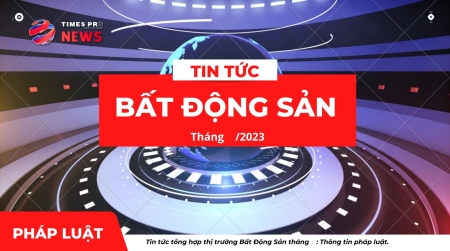 Tin tức tổng hợp pháp luật về bất động sản tháng 7 năm 2023