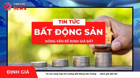 Tin tức bất động sản Times Pro: nóng vấn đề định giá đất