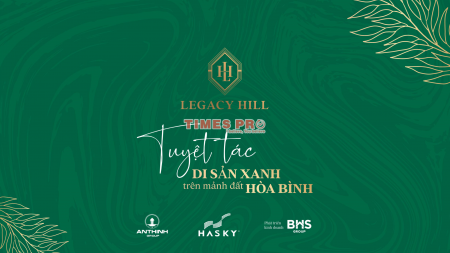 LEGACY HILL HÒA BÌNH - TUYỆT TÁC XANH GIỮA ĐẠI NGÀN