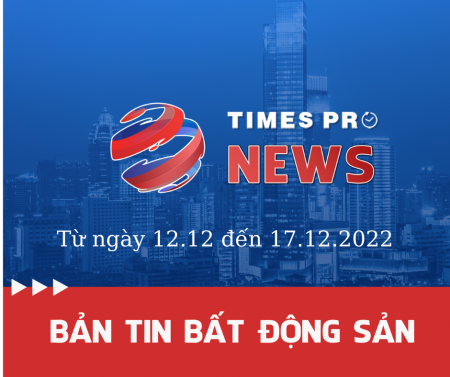 Tin tức tổng hợp thị trường bất động sản từ 12.12 - 17.12.2022