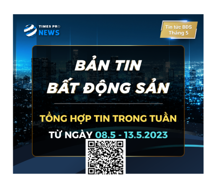 Tin tức bất động sản Times Pro tổng hợp từ 08.5 đến 13.5.2023